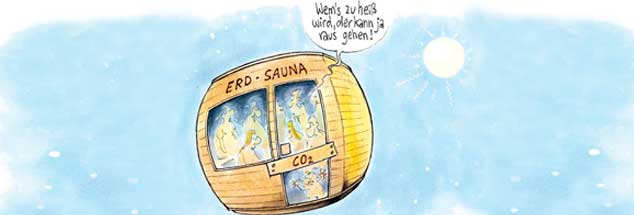 »Wem's zu heiß wird, der kann ja rausgehen!«: Die Erd-Sauna läuft auf Hochtouren. (Zeichnung: Mester)