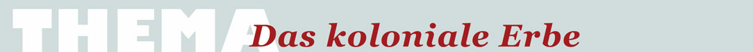 Das koloniale Erbe
